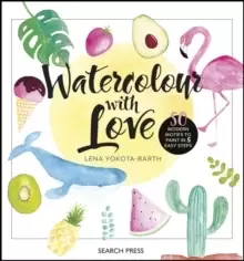 Image of Watercolour with Love : 50 Modern Motifs to Paint in 5 Easy Steps