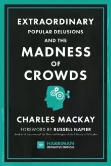 Image of Extraordinary Popular Delusions and the Madness of Crowds (Harriman Definitive Editions) : The classic guide to crowd psychology, financial folly and