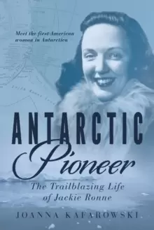 Image of Antarctic Pioneer : The Trailblazing Life of Jackie Ronne