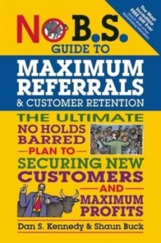 Image of No BS guide to maximum referrals and customer retention by Dan S. Kennedy