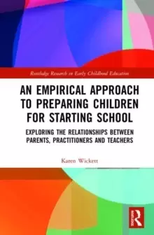 Image of An Empirical Approach to Preparing Children for Starting School : Exploring the Relationships between Parents, Practitioners and Teachers