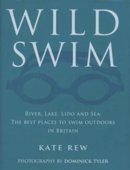 Image of Wild Swim by Kate Rew and Dominick Tyler Hardback