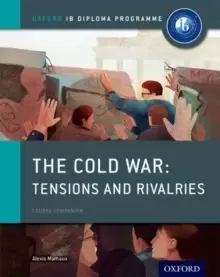 Image of Oxford IB Diploma Programme: The Cold War: Superpower Tensions and Rivalries Course Companion