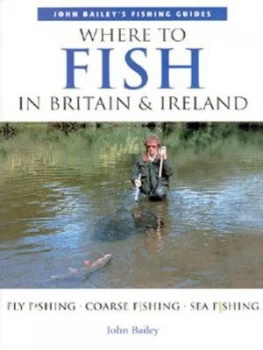 Image of Where to Fish in Britain and Ireland by John Bailey Paperback