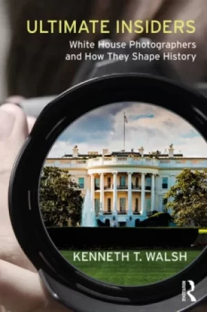 Image of Ultimate InsidersWhite House Photographers and How They Shape History