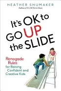 Image of its ok to go up the slide renegade rules for raising confident and creative