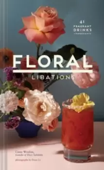 Image of Floral Libations : 41 Fragrant Drinks + Ingredients
