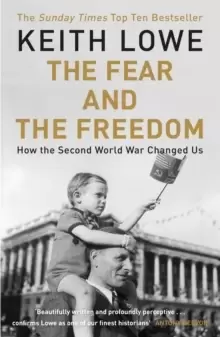Image of The Fear and the Freedom : Why the Second World War Still Matters