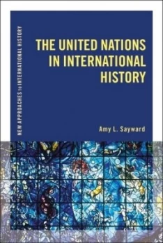 Image of The United Nations in International History by Amy L. Sayward Book