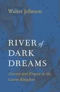 Image of river of dark dreams slavery and empire in the cotton kingdom