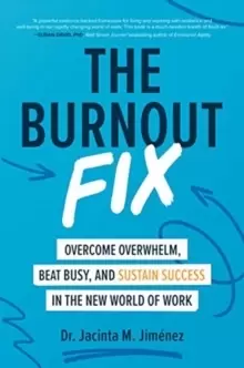 Image of The Burnout Fix: Overcome Overwhelm, Beat Busy, and Sustain Success in the New World of Work