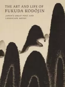 Image of The Art and Life of Fukuda Kodojin : Japan's Great Poet and Landscape Artist