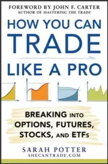 Image of How You Can Trade Like a Pro: Breaking into Options, Futures, Stocks, and ETFs