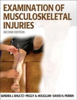 Image of Examination of Musculoskeletal Injuries by Sandra J Shultz and Peggy a Houglum and David H Perrin and Sandra J Shultz Hardback