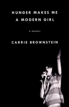 Image of Hunger Makes Me a Modern Girl by Carrie Brownstein Hardback