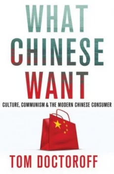 Image of What Chinese Want by Tom Doctoroff Hardback