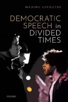 Image of Democratic Speech in Divided Times by Maxime Lepoutre