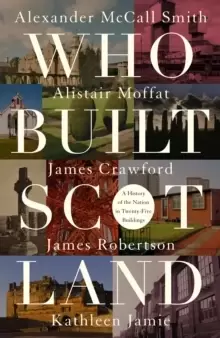 Image of Who Built Scotland : A History of the Nation in Twenty-Five Buildings