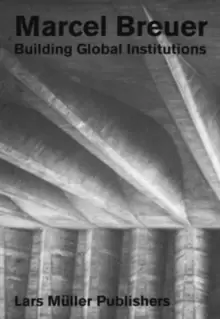 Image of Marcel Breuer : Building Global Institutions