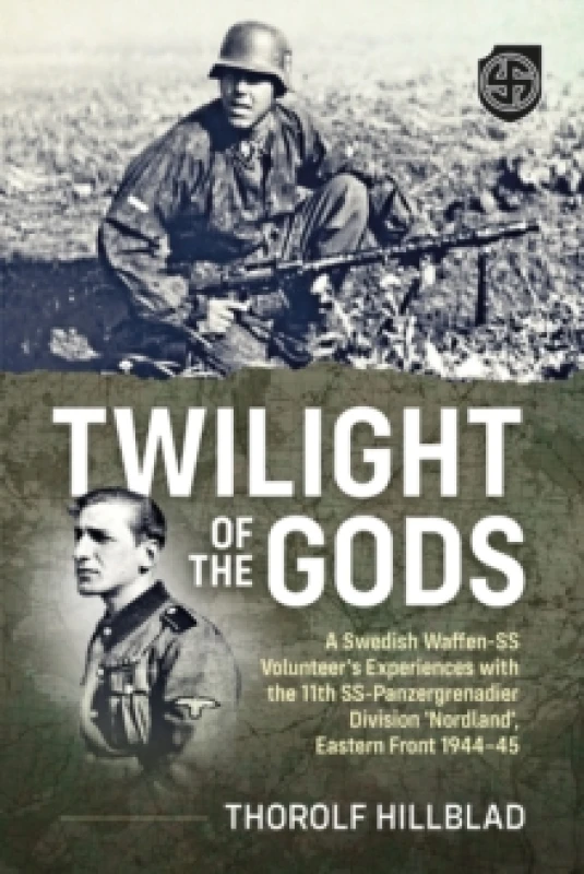 Image of Twilight of the Gods : A Swedish Waffen-SS Volunteer's Experiences with the 11th SS-Panzergrenadier Division 'Nordland', Eastern Front 1944-45 Paperba