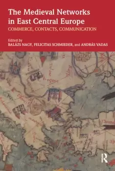 Image of The Medieval Networks in East Central EuropeCommerce Contacts Communication