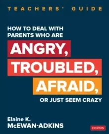 Image of How to Deal With Parents Who Are Angry, Troubled, Afraid, or Just Seem Crazy : Teachers' Guide