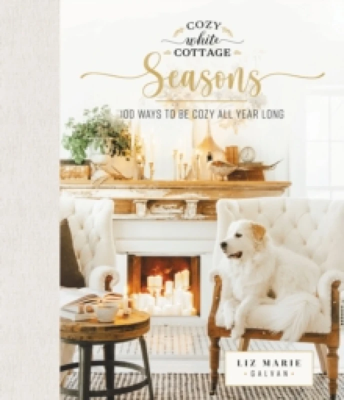 Image of Cozy White Cottage Seasons : 100 Ways to Be Cozy All Year Long (The Perfect Gift for People Who Love Interior Design, Decorating, DIY, Crafting, and C