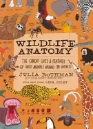 Image of wildlife anatomy the curious lives and features of wild animals around the