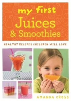 Image of My First Juices and Smoothies by Amanda Cross Paperback