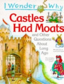 Image of I Wonder Why Castles Had Moats and Other Questions about Long Ago by Phillip Steele Book