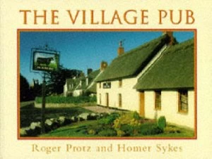 Image of The Village Pub by Roger Protz and Homer W Sykes Paperback