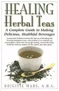 Image of healing herbal teas a complete guide to making delicious healthful beverage