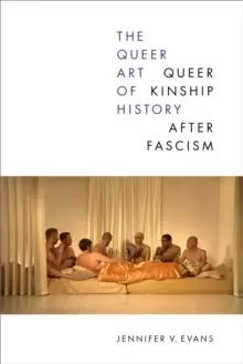 Image of The Queer Art of History : Queer Kinship after Fascism