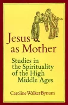 Image of Jesus as Mother by Caroline Walker Bynum