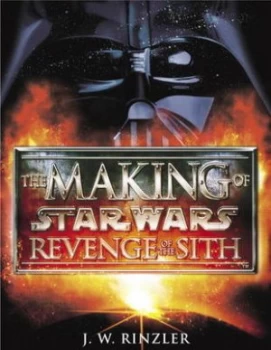 Image of The Making of Star Wars Revenge of the Sith by J. W Rinzler Hardback