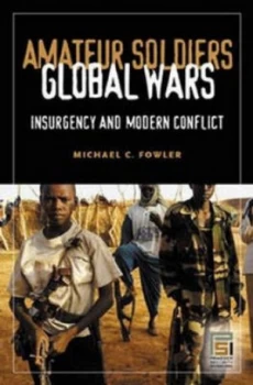 Image of Amateur Soldiers Global Wars by Michael C. Fowler Hardback