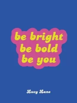 Image of Be Bright, Be Bold, Be You - Hardback - Used