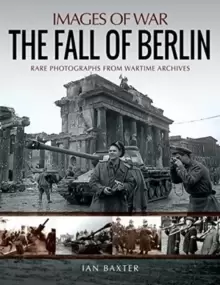 Image of The Fall of Berlin : Rare Photographs from Wartime Archives