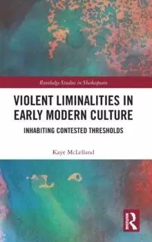 Image of Violent Liminalities in Early Modern Culture : Inhabiting Contested Thresholds