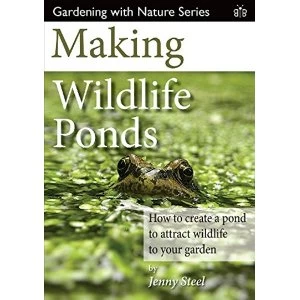 Image of Making Wildlife Ponds: How to Create a Pond to Attract Wildlife to Your Garden by Jenny Steel (Paperback, 2016)