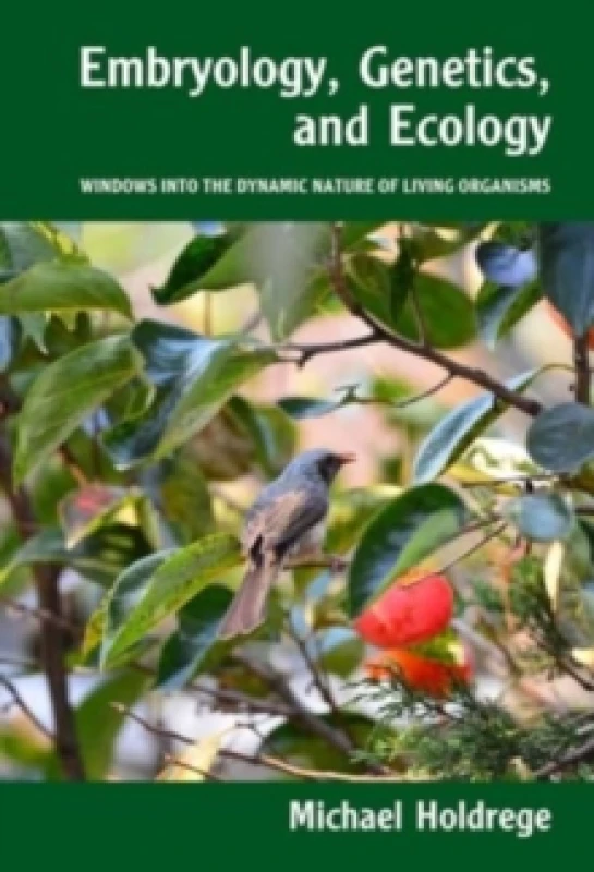Image of Embryology, Genetics and Ecology : Windows into the Dynamic Nature of Living Organisms Paperback / softback