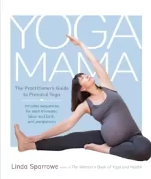Image of Yoga Mama : The Practitioner's Guide to Prenatal Yoga