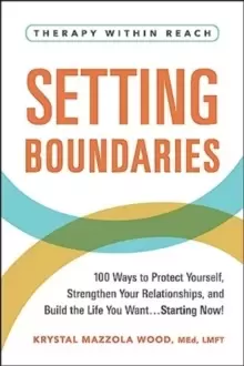 Image of Setting Boundaries : 100 Ways to Protect Yourself, Strengthen Your Relationships, and Build the Life You Want...Starting Now!