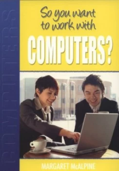 Image of So You Want to Work with Computers by Margaret Mcalpine Paperback