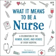 Image of what it means to be a nurse a celebration of the humor heart and heroes of