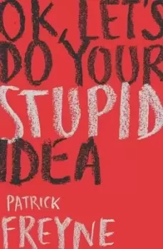 Image of OK lets do your stupid idea by Patrick Freyne