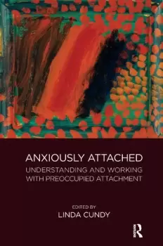 Image of Anxiously AttachedUnderstanding and Working with Preoccupied Attachment