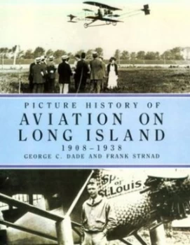 Image of Picture History of Aviation on Long Island 1908-1938 by George C Dade and Frank Strnad Book