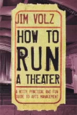 Image of how to run a theater a witty practical and fun guide to arts management