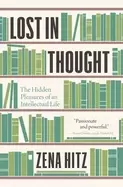 Image of lost in thought the hidden pleasures of an intellectual life